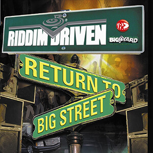 Riddim Driven: Return To Big Street
